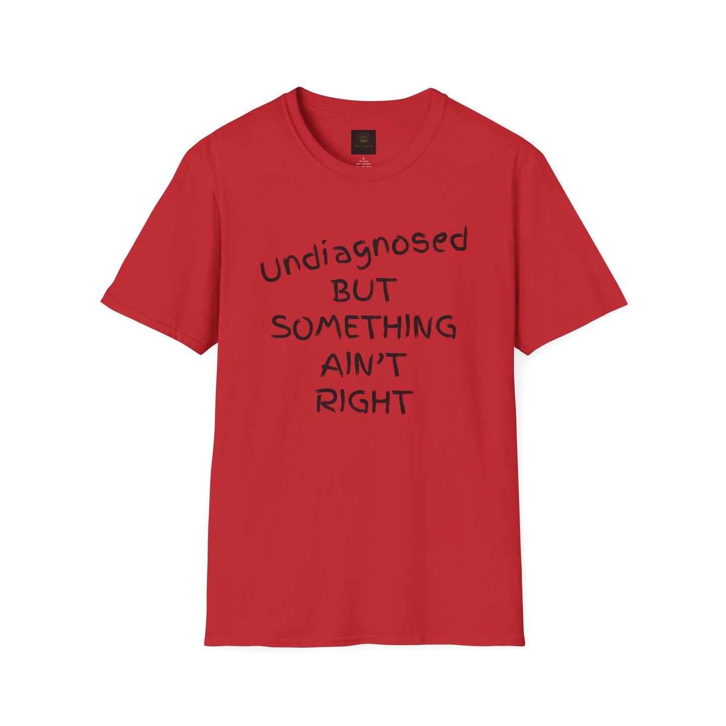 Unisex Softstyle T-Shirt 'Undiagnosed But Something Ain't Right'