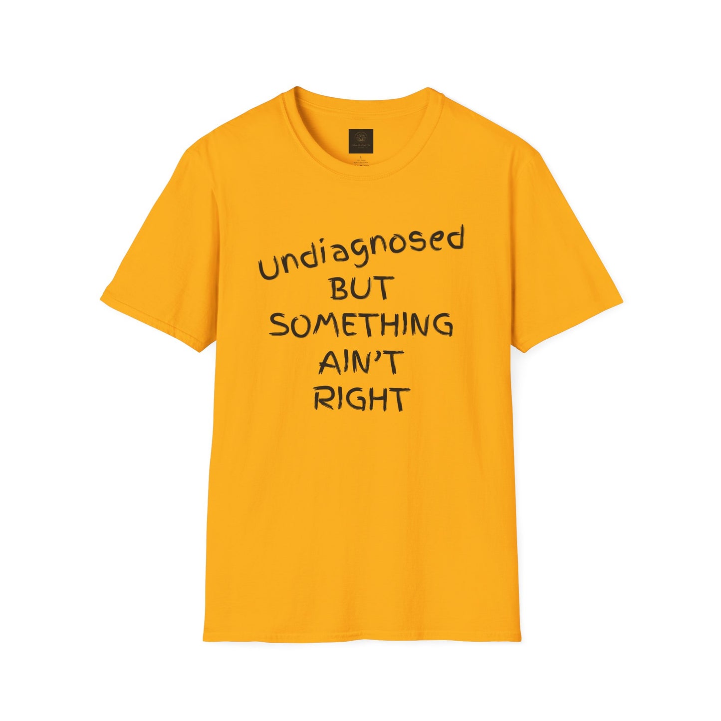 Unisex Softstyle T-Shirt 'Undiagnosed But Something Ain't Right'