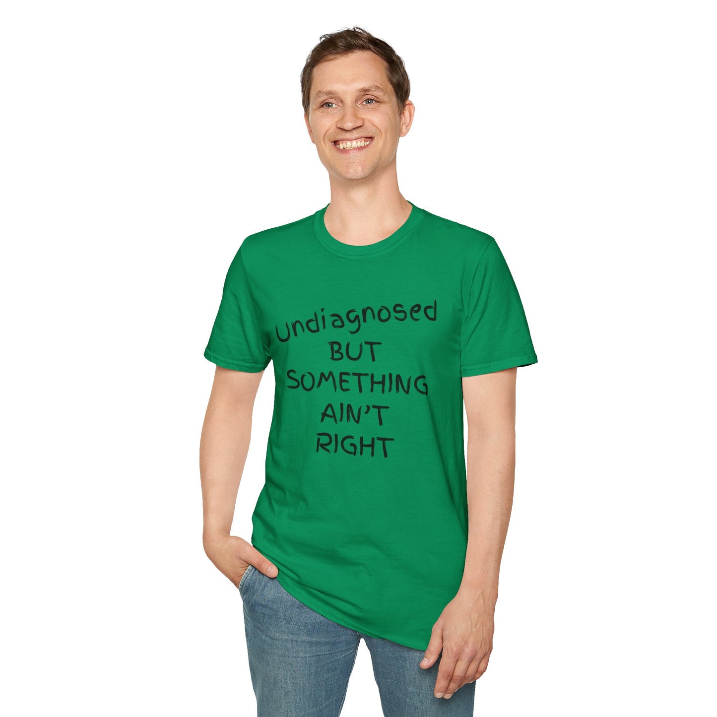 Unisex Softstyle T-Shirt 'Undiagnosed But Something Ain't Right'