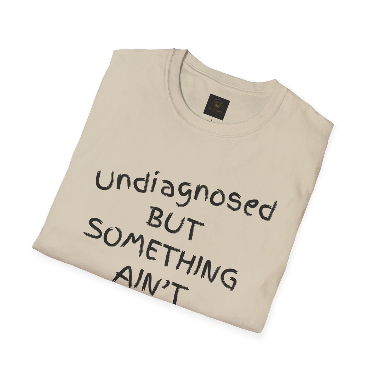 Unisex Softstyle T-Shirt 'Undiagnosed But Something Ain't Right'