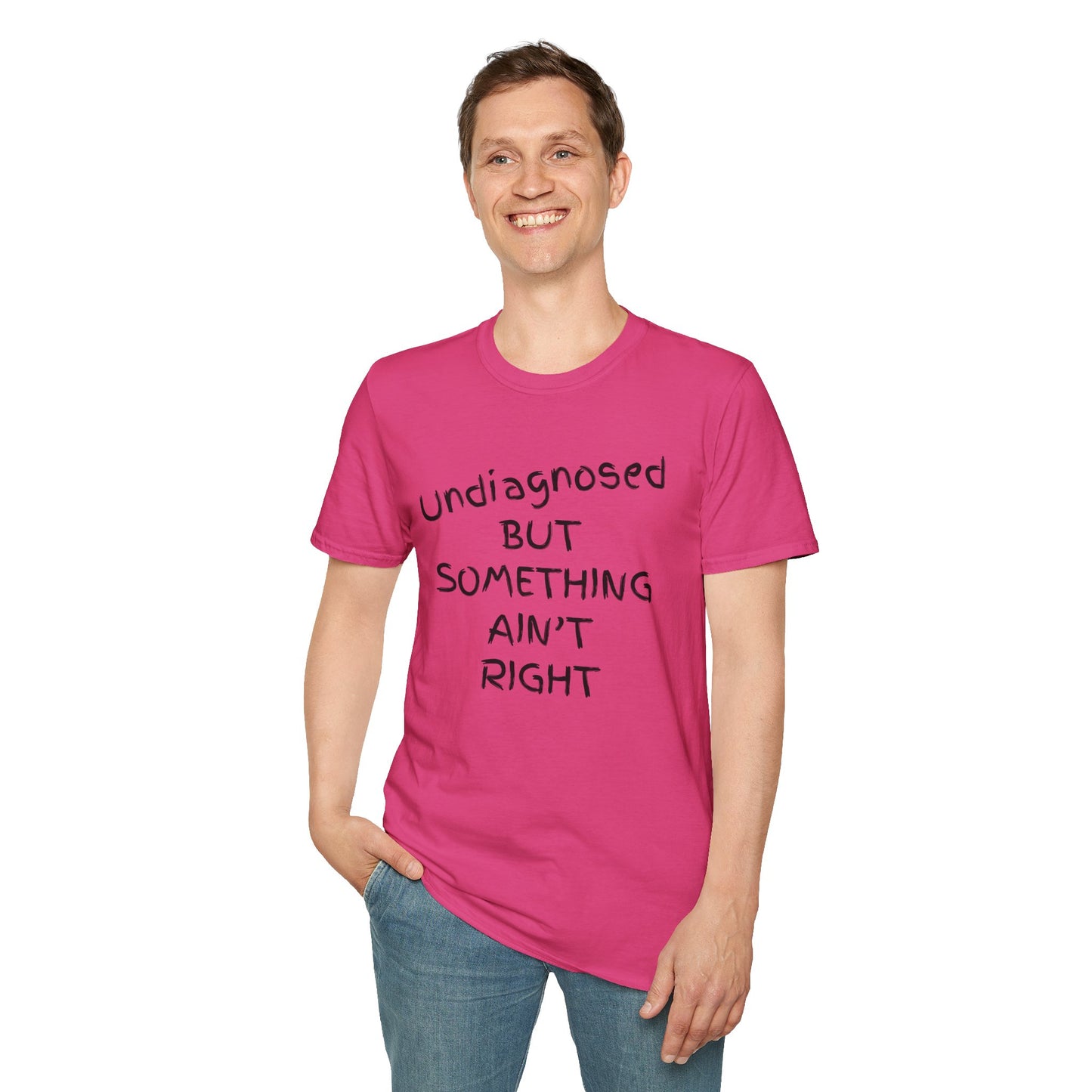 Unisex Softstyle T-Shirt 'Undiagnosed But Something Ain't Right'