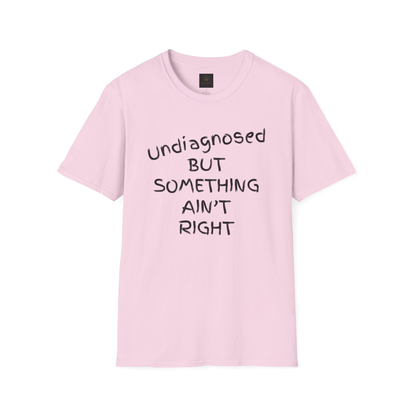 Unisex Softstyle T-Shirt 'Undiagnosed But Something Ain't Right'