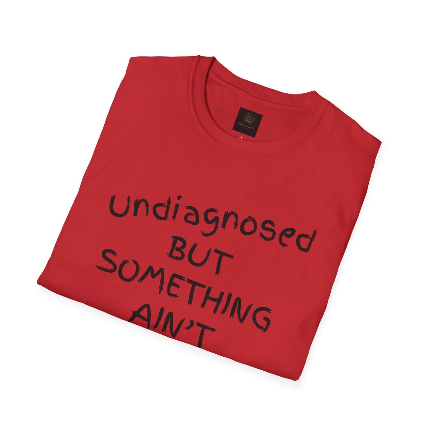 Unisex Softstyle T-Shirt 'Undiagnosed But Something Ain't Right'