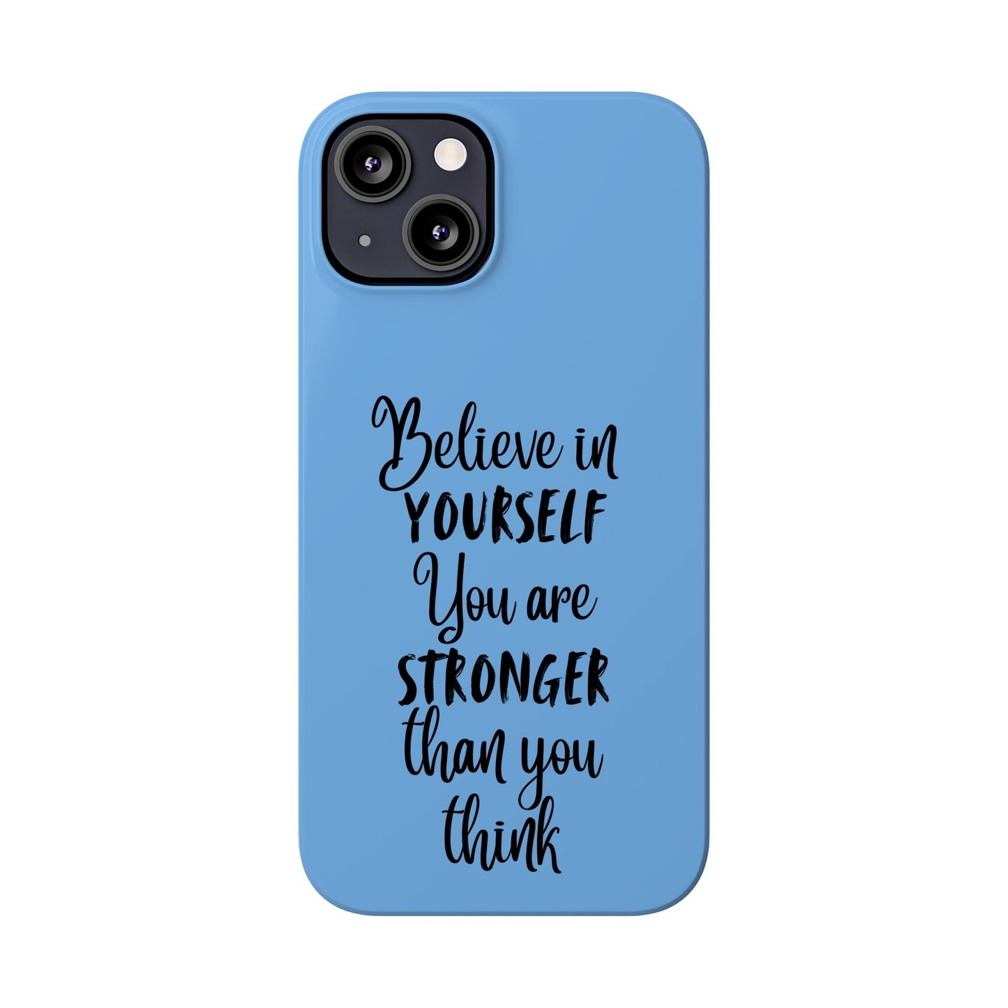 Inspiring Slim Phone Case - Believe in Yourself, Motivational Gift for Students, Friends, Self-Love, Encouragement