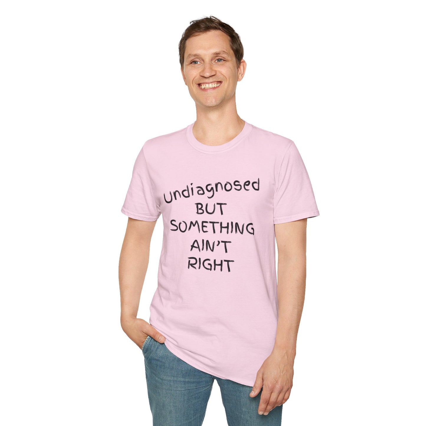Unisex Softstyle T-Shirt 'Undiagnosed But Something Ain't Right'