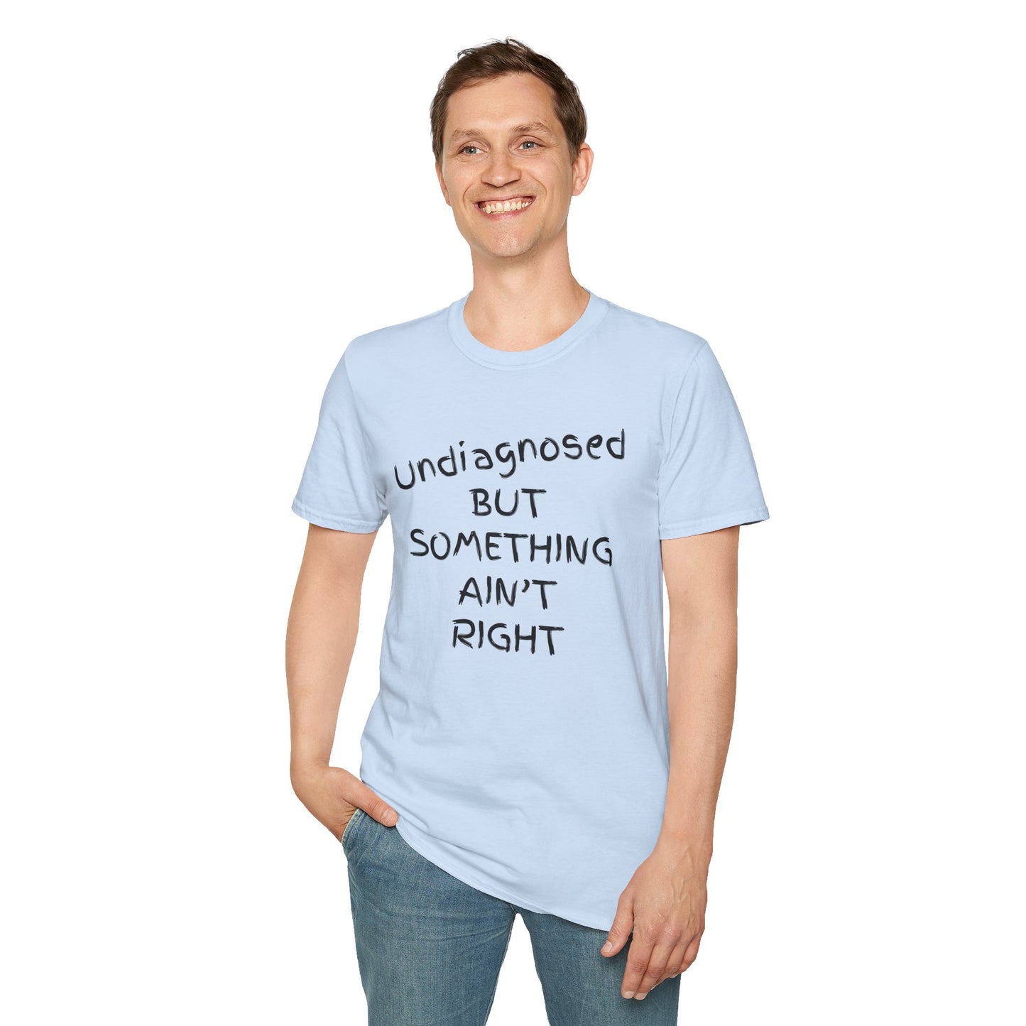 Unisex Softstyle T-Shirt 'Undiagnosed But Something Ain't Right'