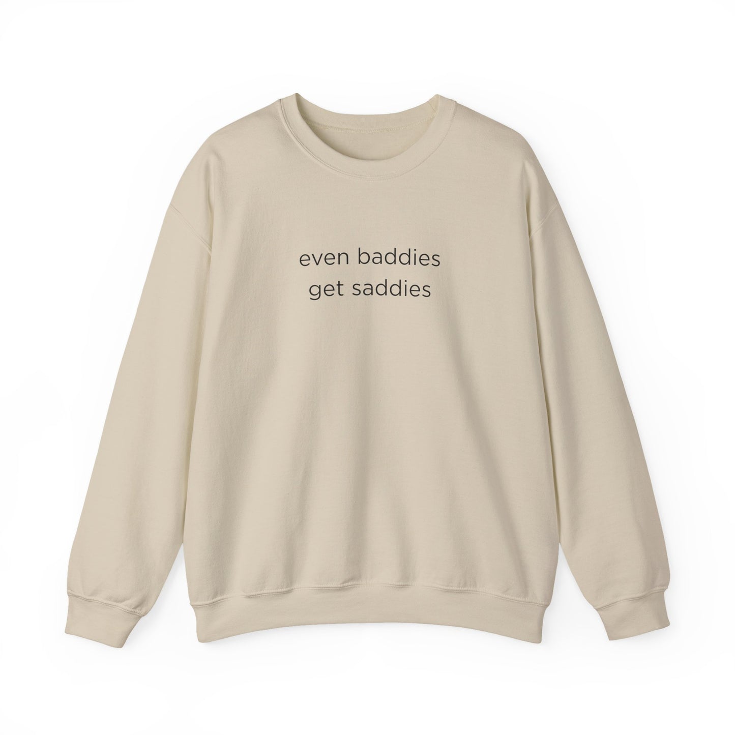 Unisex Crewneck Sweatshirt - Even Baddies Get Saddies, Cozy Gift, Comfortable Fashion, Cute Sweatshirt, Ideal for Casual Wear