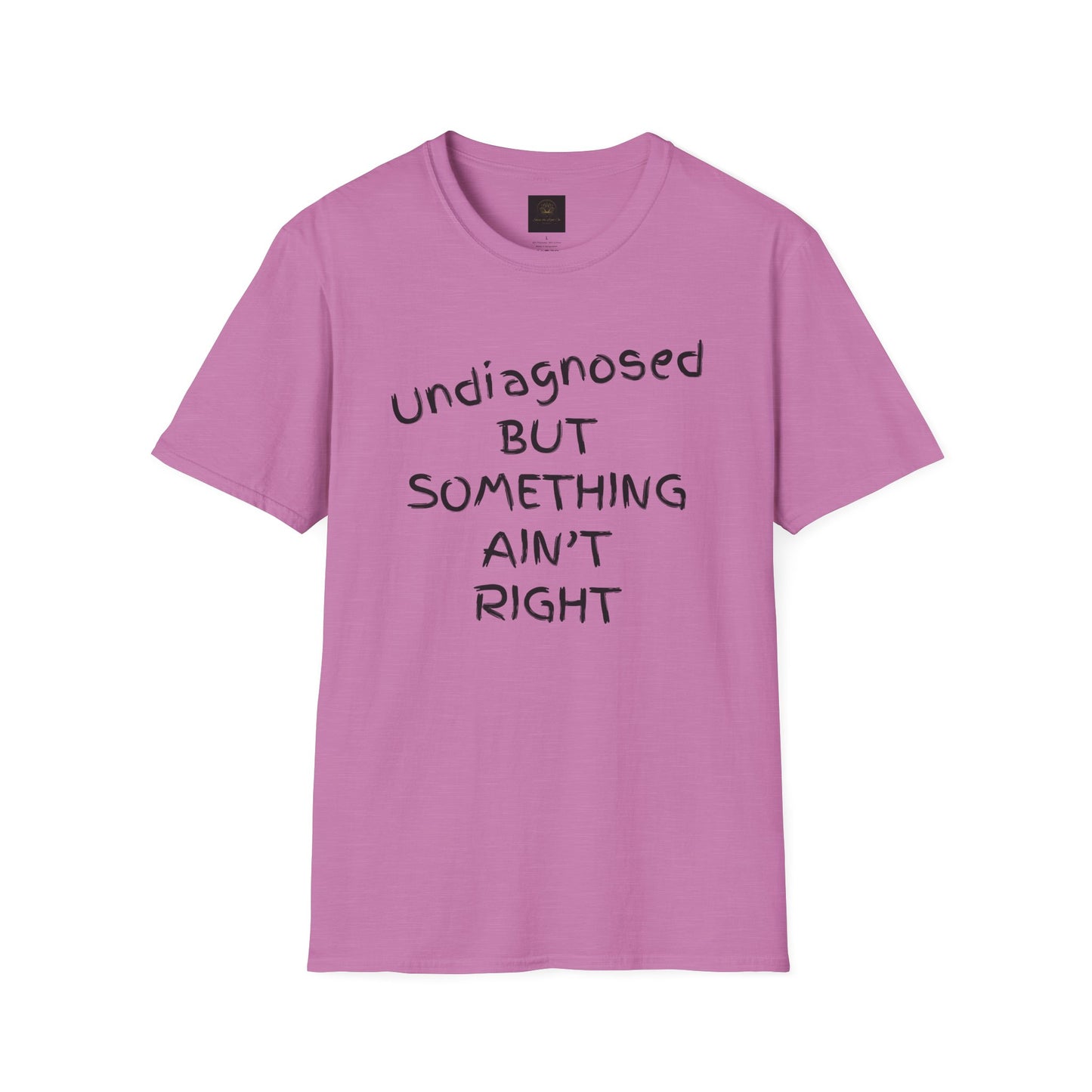Unisex Softstyle T-Shirt 'Undiagnosed But Something Ain't Right'