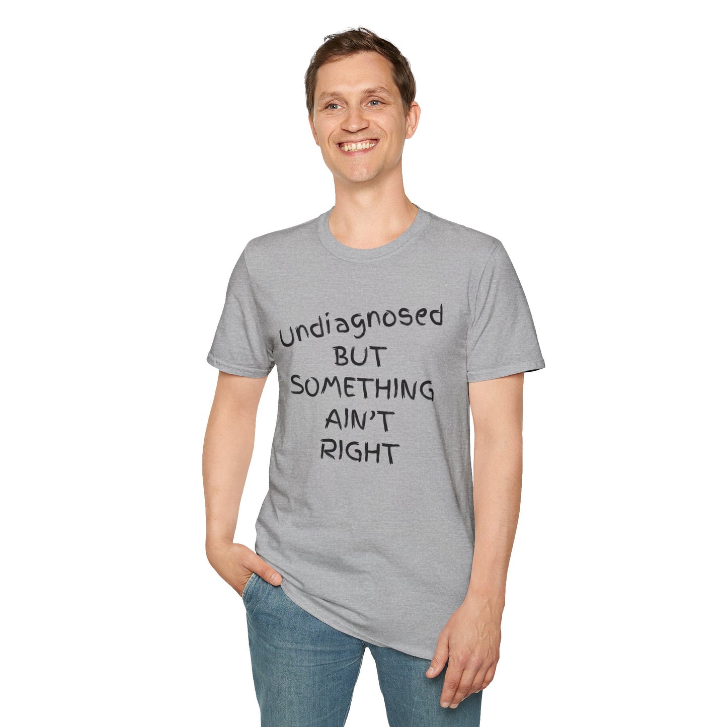 Unisex Softstyle T-Shirt 'Undiagnosed But Something Ain't Right'