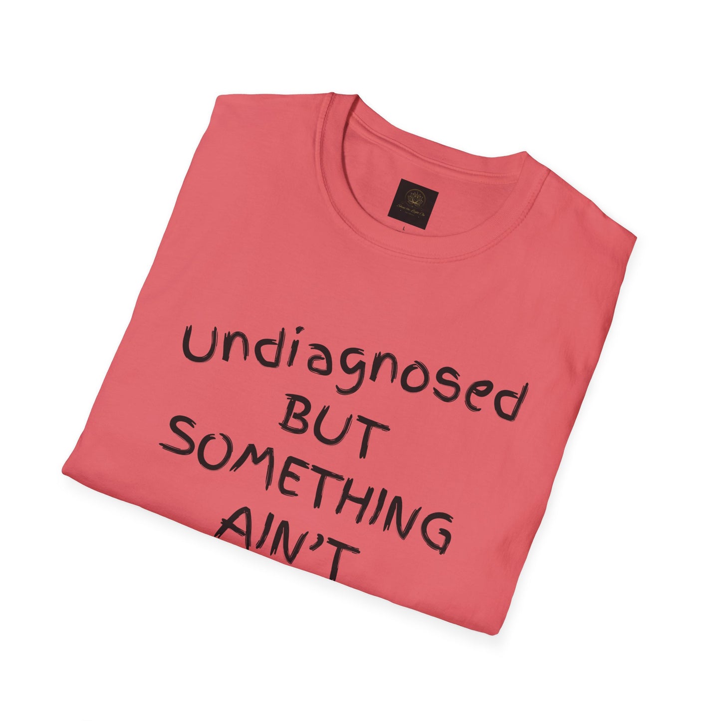 Unisex Softstyle T-Shirt 'Undiagnosed But Something Ain't Right'