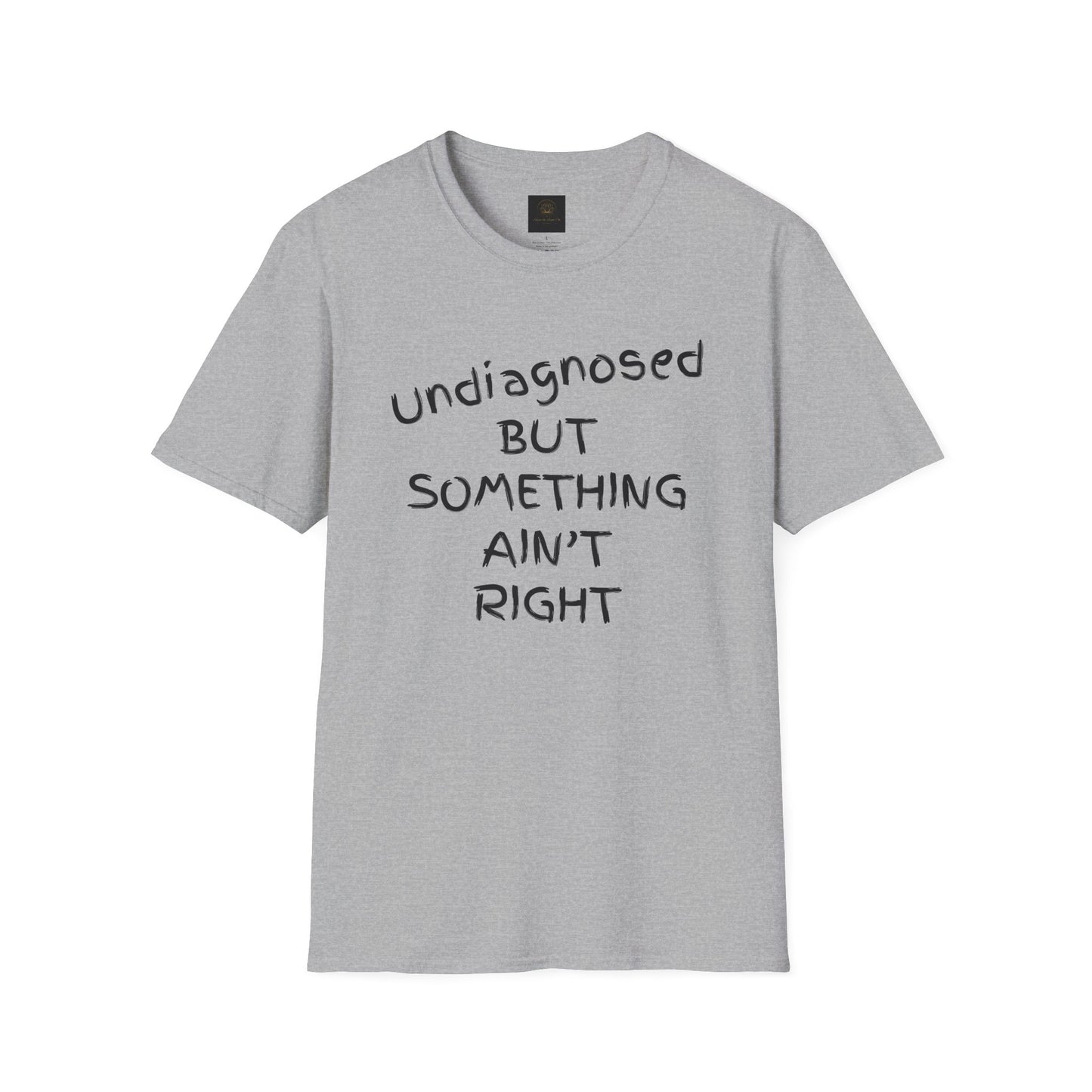 Unisex Softstyle T-Shirt 'Undiagnosed But Something Ain't Right'