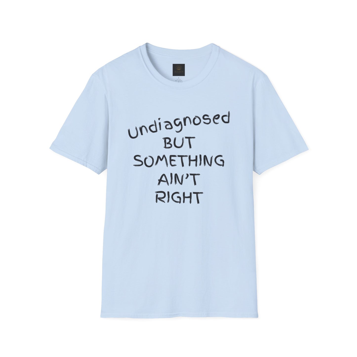 Unisex Softstyle T-Shirt 'Undiagnosed But Something Ain't Right'