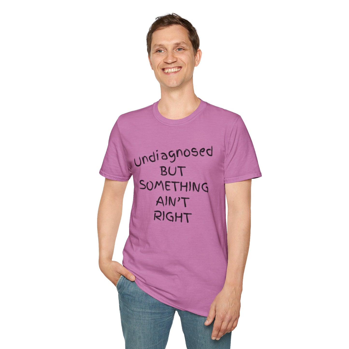 Unisex Softstyle T-Shirt 'Undiagnosed But Something Ain't Right'