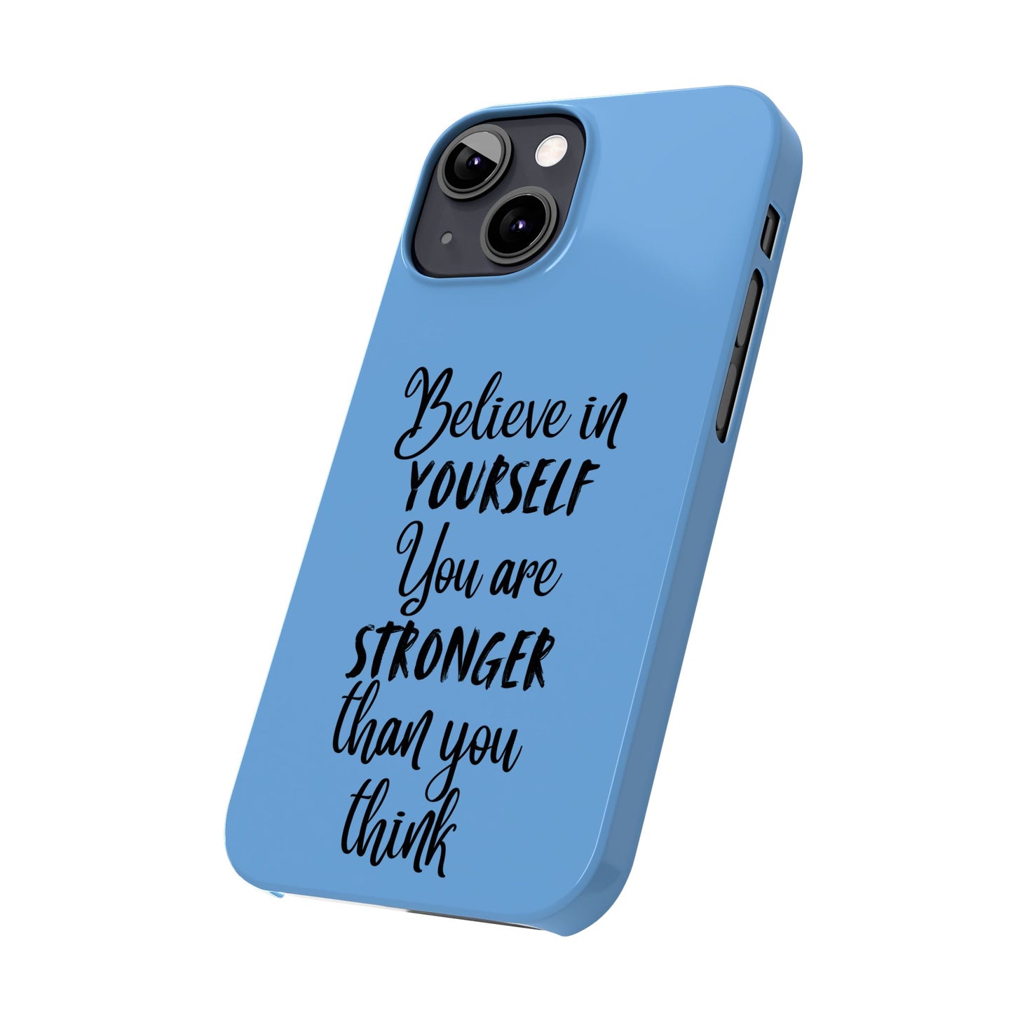 Inspiring Slim Phone Case - Believe in Yourself, Motivational Gift for Students, Friends, Self-Love, Encouragement