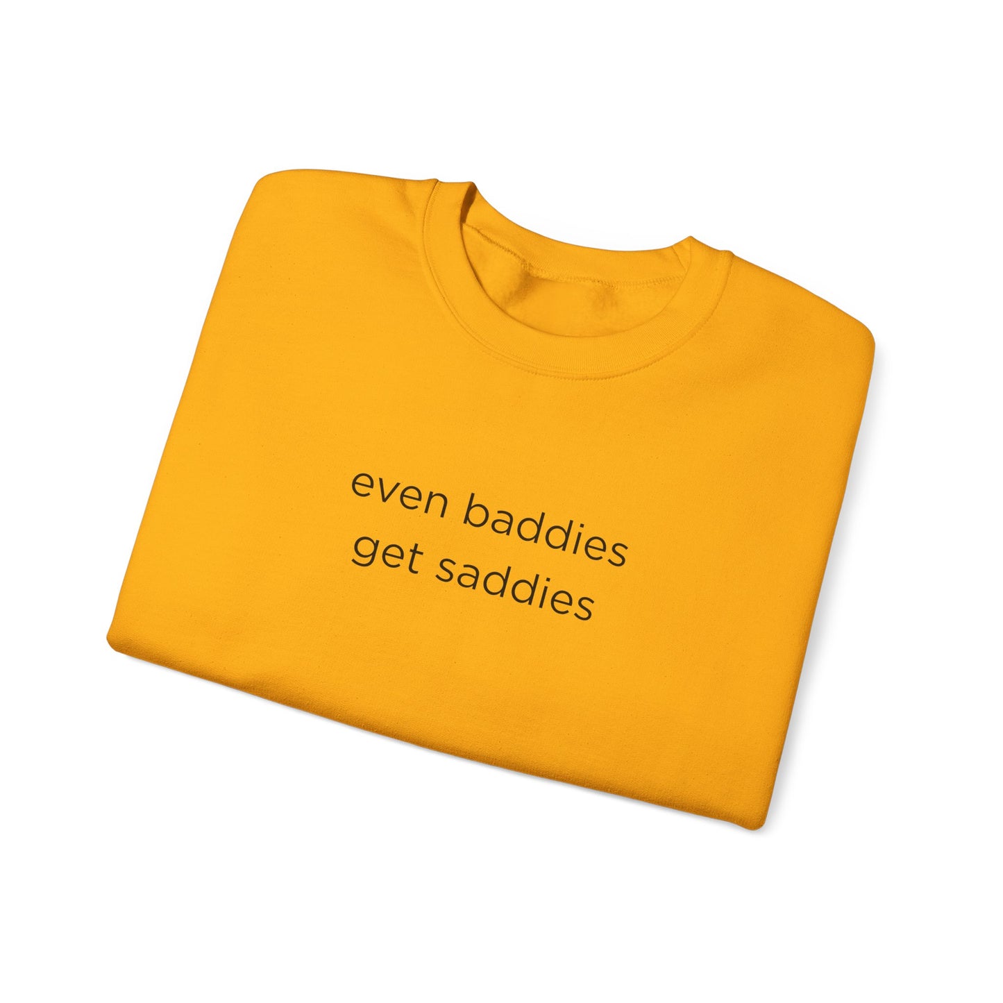 Unisex Crewneck Sweatshirt - Even Baddies Get Saddies, Cozy Gift, Comfortable Fashion, Cute Sweatshirt, Ideal for Casual Wear