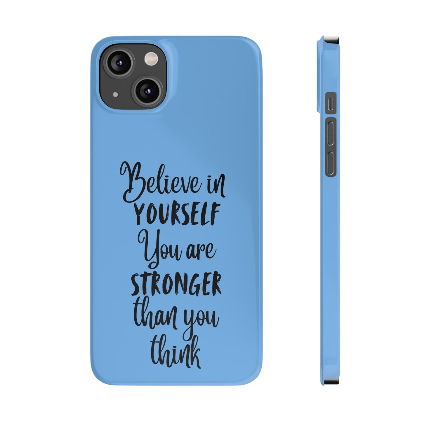 Inspiring Slim Phone Case - Believe in Yourself, Motivational Gift for Students, Friends, Self-Love, Encouragement