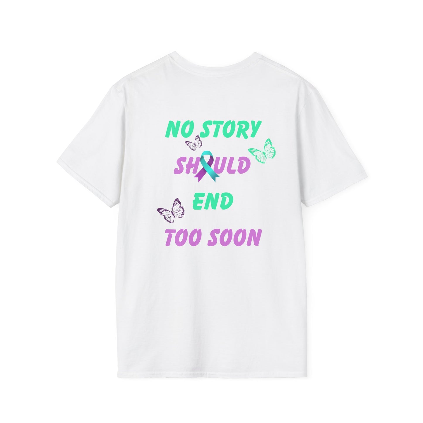 Butterfly Awareness T-Shirt | Unisex Softstyle Tee | No Story Should End Too Soon | Inspirational Gift for Support, Hope, and Remembrance