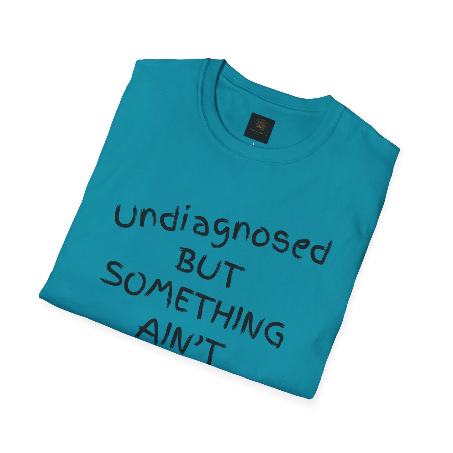 Unisex Softstyle T-Shirt 'Undiagnosed But Something Ain't Right'