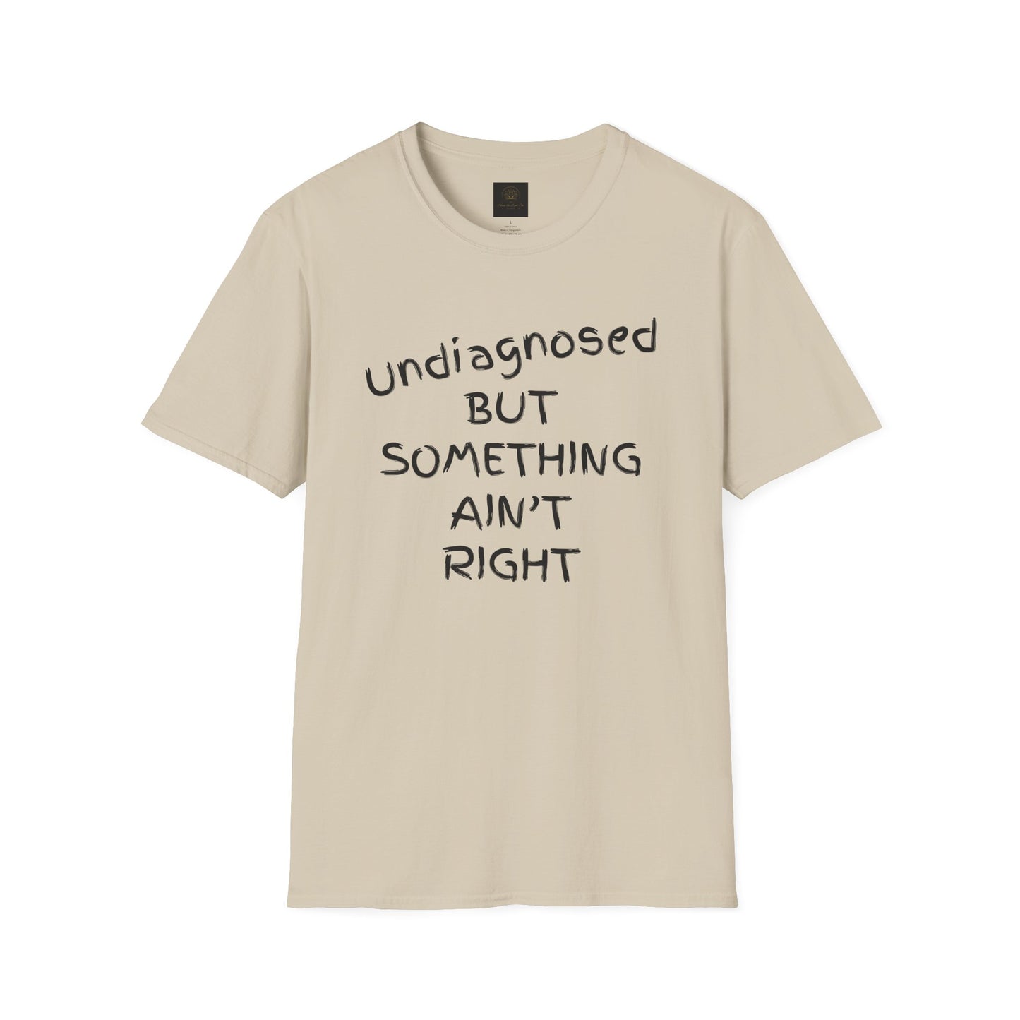 Unisex Softstyle T-Shirt 'Undiagnosed But Something Ain't Right'