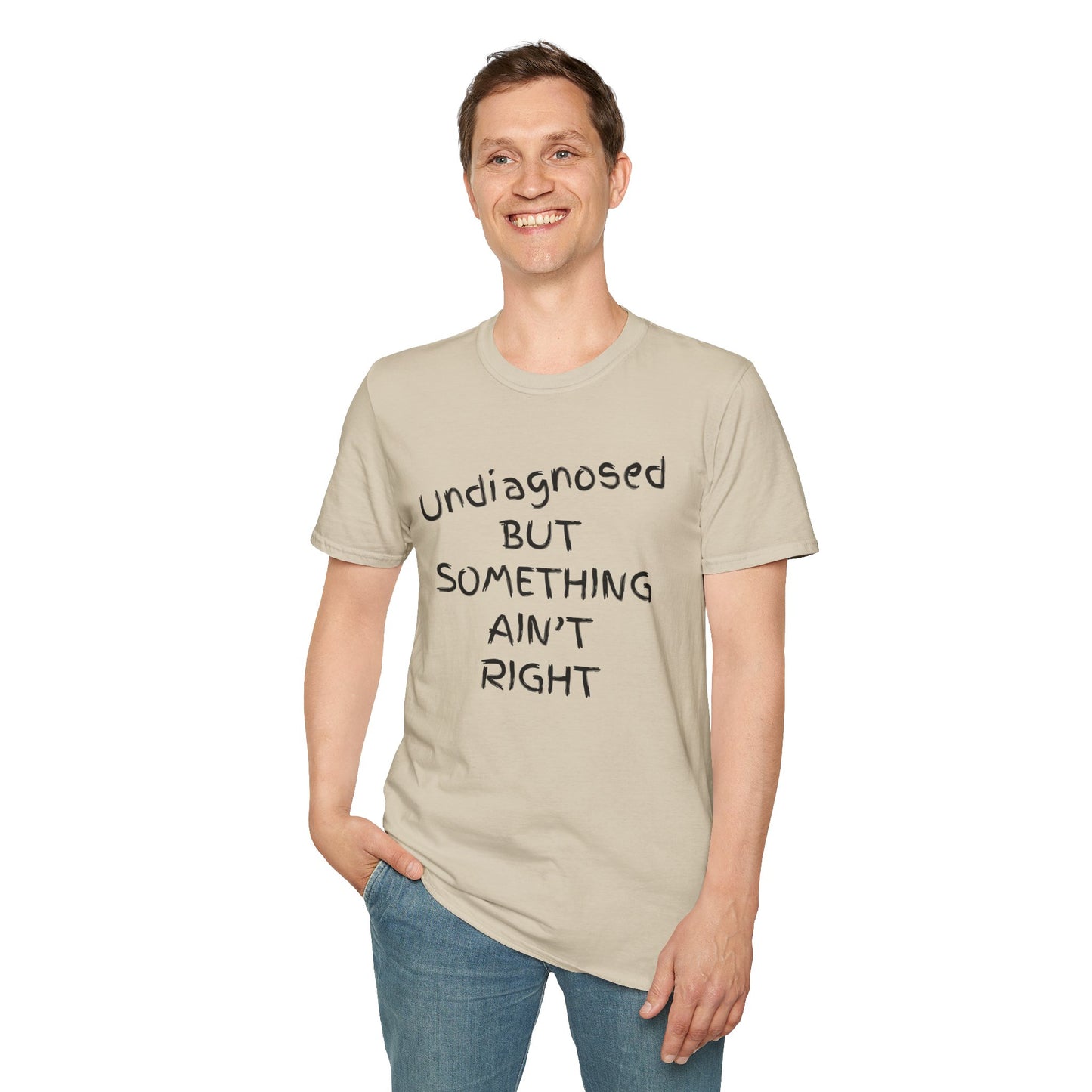 Unisex Softstyle T-Shirt 'Undiagnosed But Something Ain't Right'