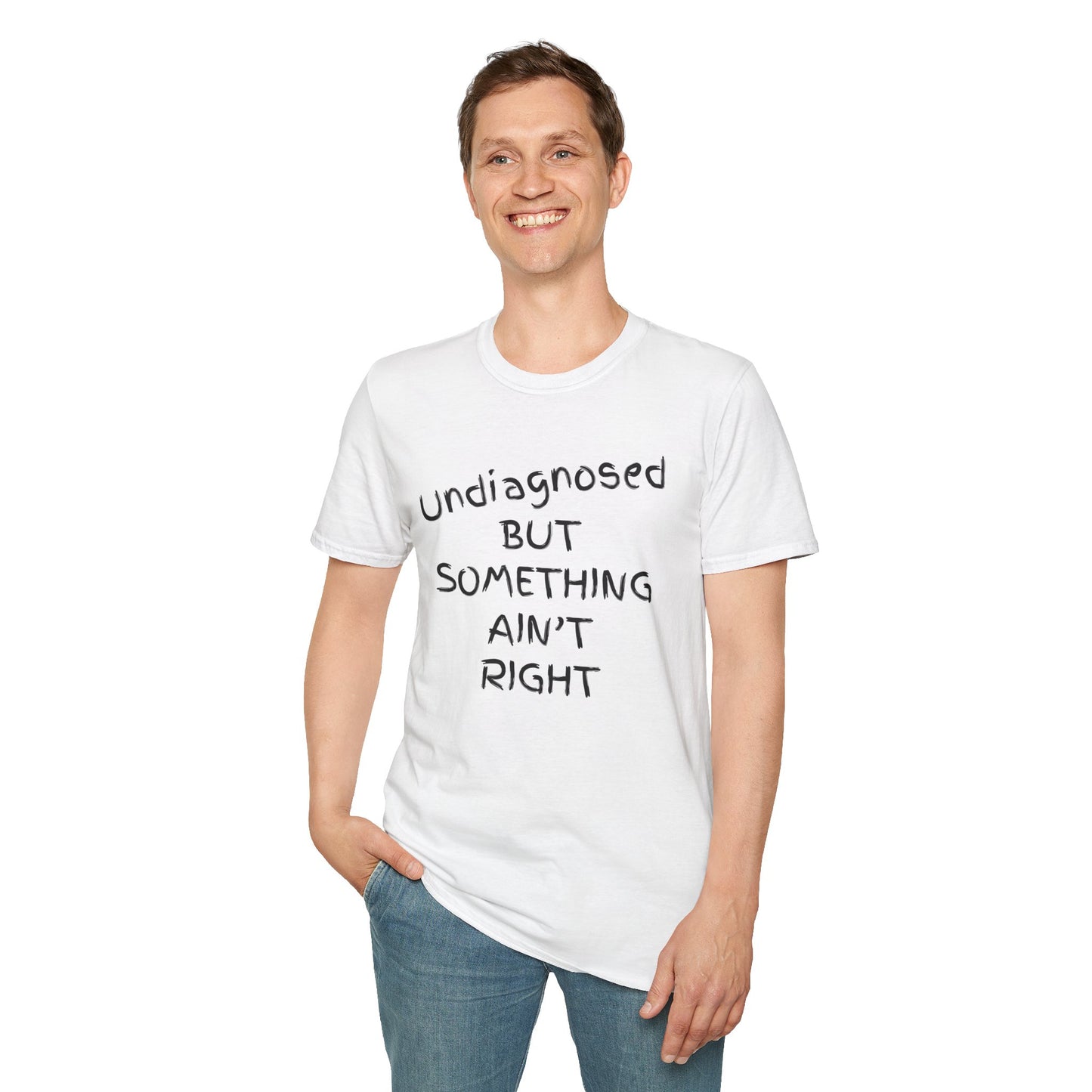 Unisex Softstyle T-Shirt 'Undiagnosed But Something Ain't Right'