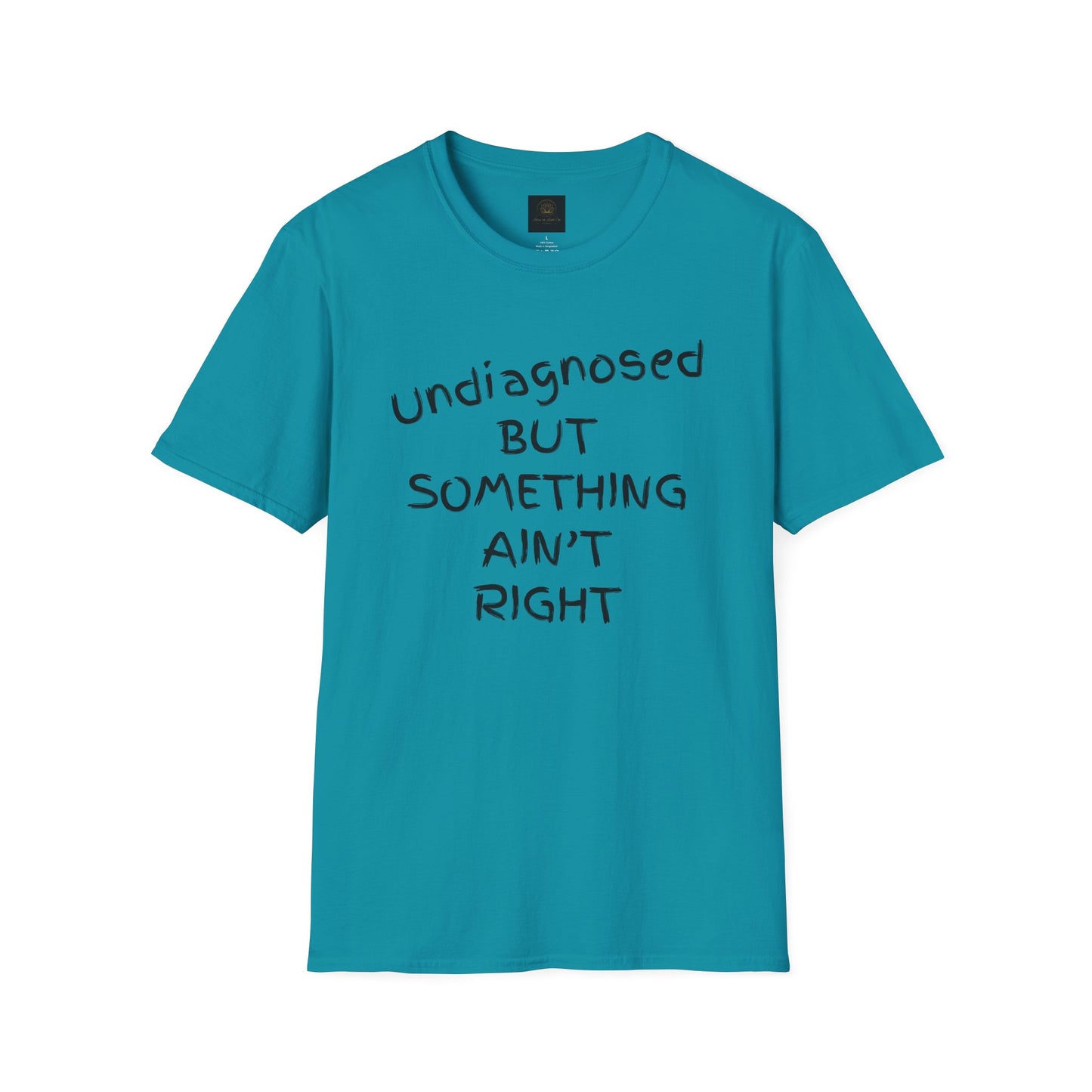Unisex Softstyle T-Shirt 'Undiagnosed But Something Ain't Right'