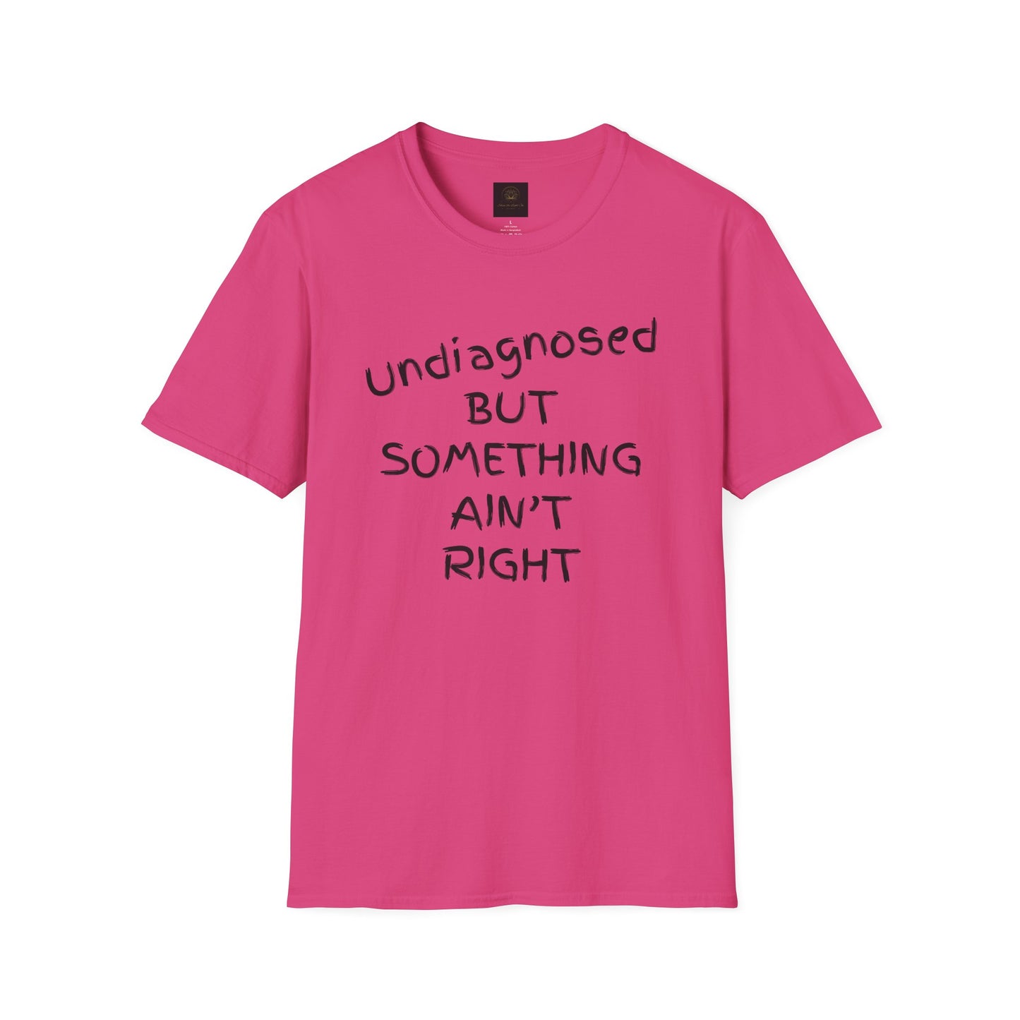 Unisex Softstyle T-Shirt 'Undiagnosed But Something Ain't Right'