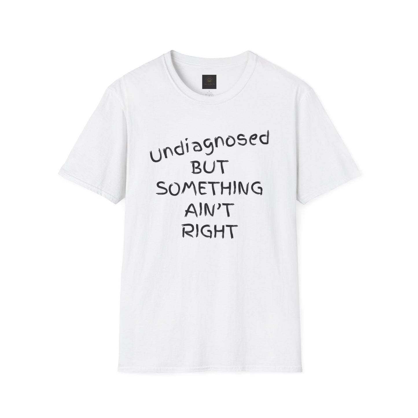 Unisex Softstyle T-Shirt 'Undiagnosed But Something Ain't Right'