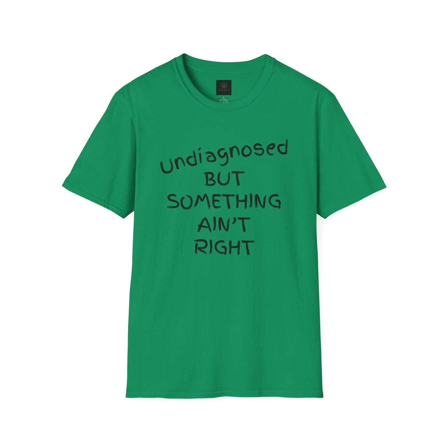 Unisex Softstyle T-Shirt 'Undiagnosed But Something Ain't Right'