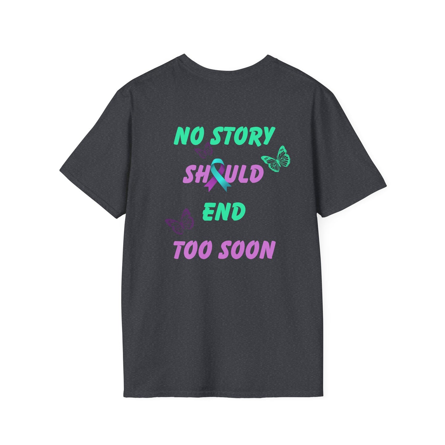 Butterfly Awareness T-Shirt | Unisex Softstyle Tee | No Story Should End Too Soon | Inspirational Gift for Support, Hope, and Remembrance