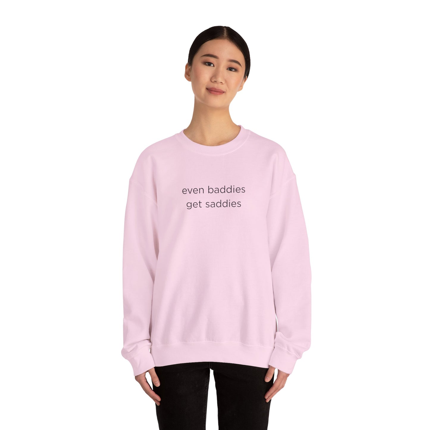 Unisex Crewneck Sweatshirt - Even Baddies Get Saddies, Cozy Gift, Comfortable Fashion, Cute Sweatshirt, Ideal for Casual Wear