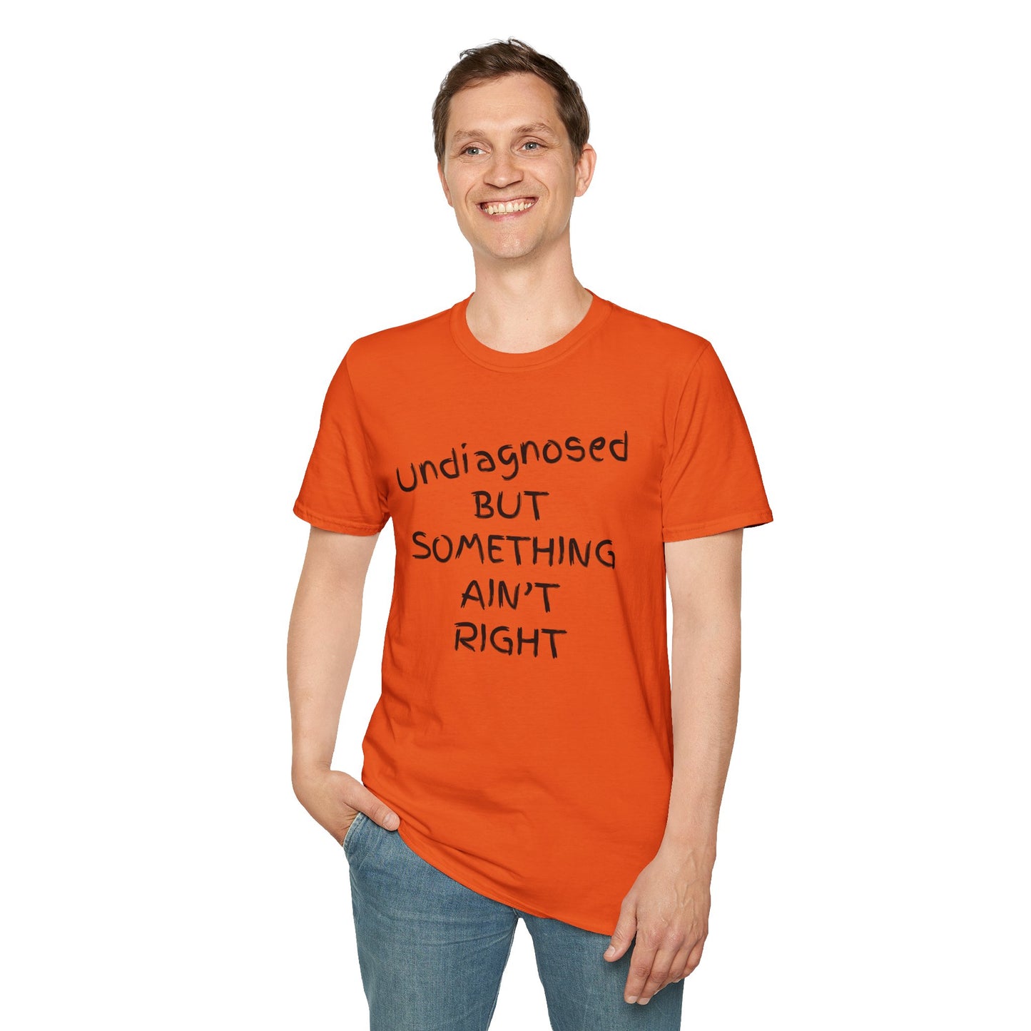 Unisex Softstyle T-Shirt 'Undiagnosed But Something Ain't Right'