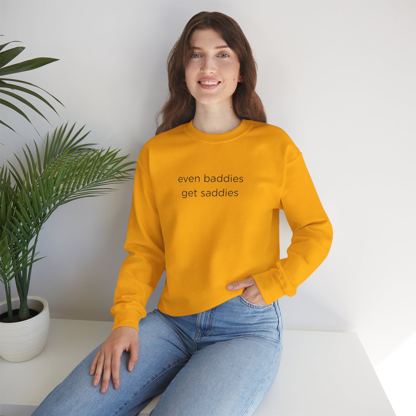 Unisex Crewneck Sweatshirt - Even Baddies Get Saddies, Cozy Gift, Comfortable Fashion, Cute Sweatshirt, Ideal for Casual Wear