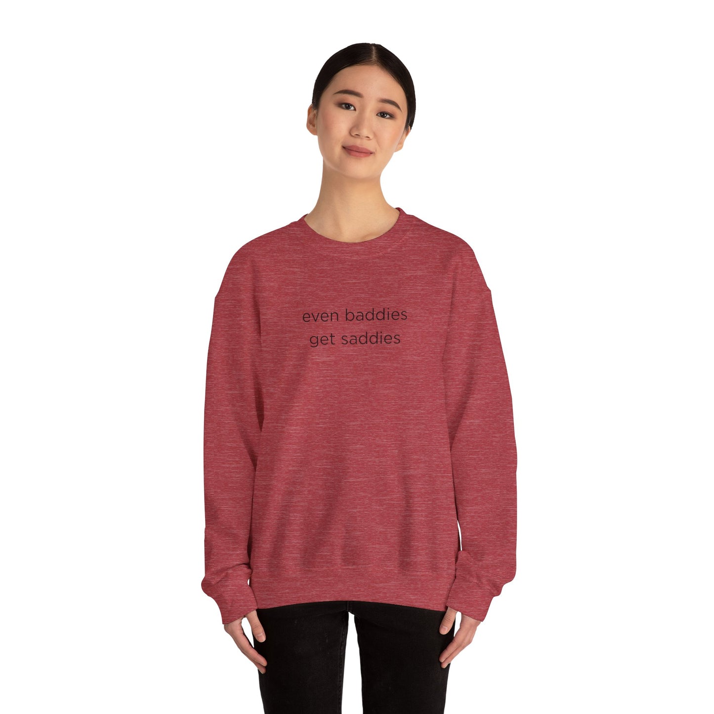 Unisex Crewneck Sweatshirt - Even Baddies Get Saddies, Cozy Gift, Comfortable Fashion, Cute Sweatshirt, Ideal for Casual Wear