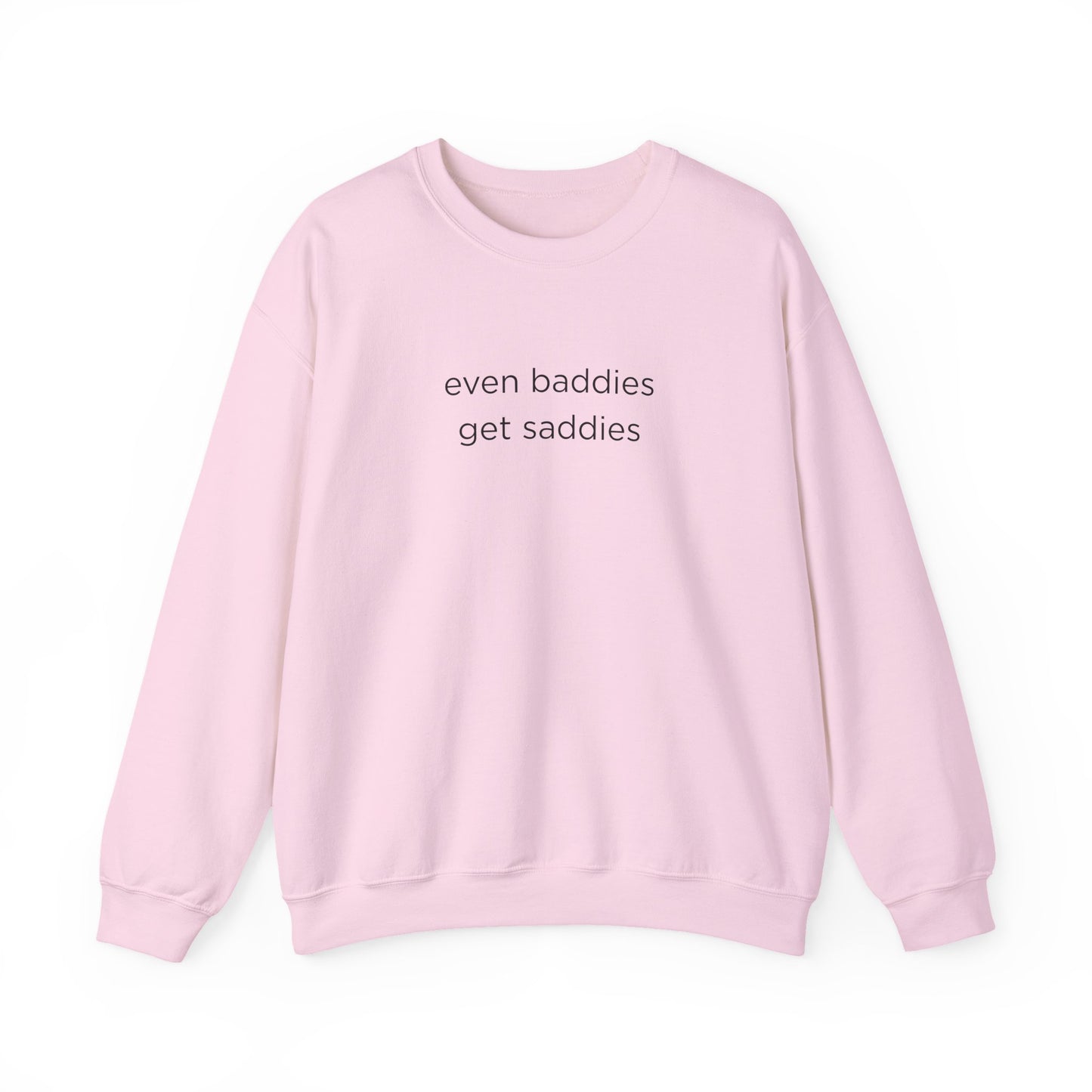 Unisex Crewneck Sweatshirt - Even Baddies Get Saddies, Cozy Gift, Comfortable Fashion, Cute Sweatshirt, Ideal for Casual Wear