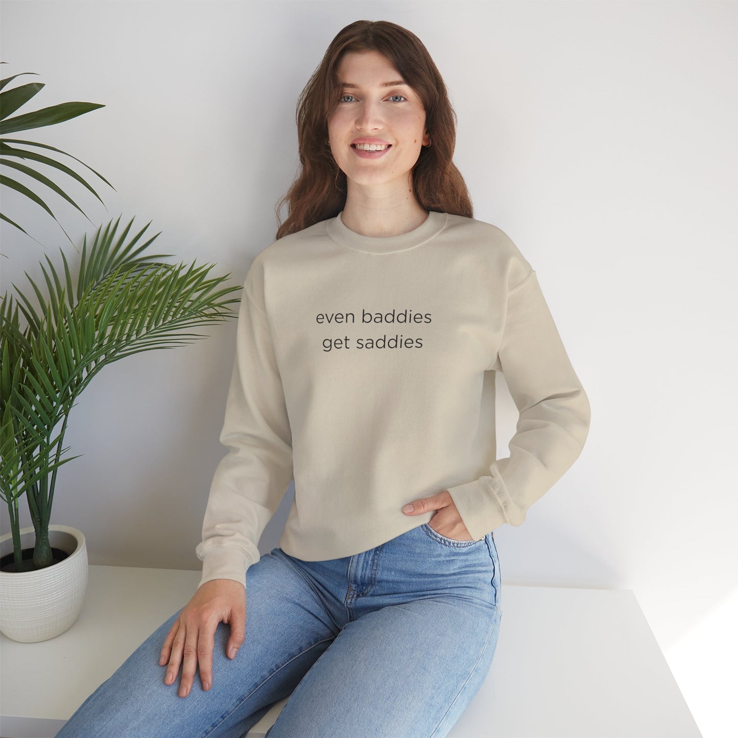Unisex Crewneck Sweatshirt - Even Baddies Get Saddies, Cozy Gift, Comfortable Fashion, Cute Sweatshirt, Ideal for Casual Wear