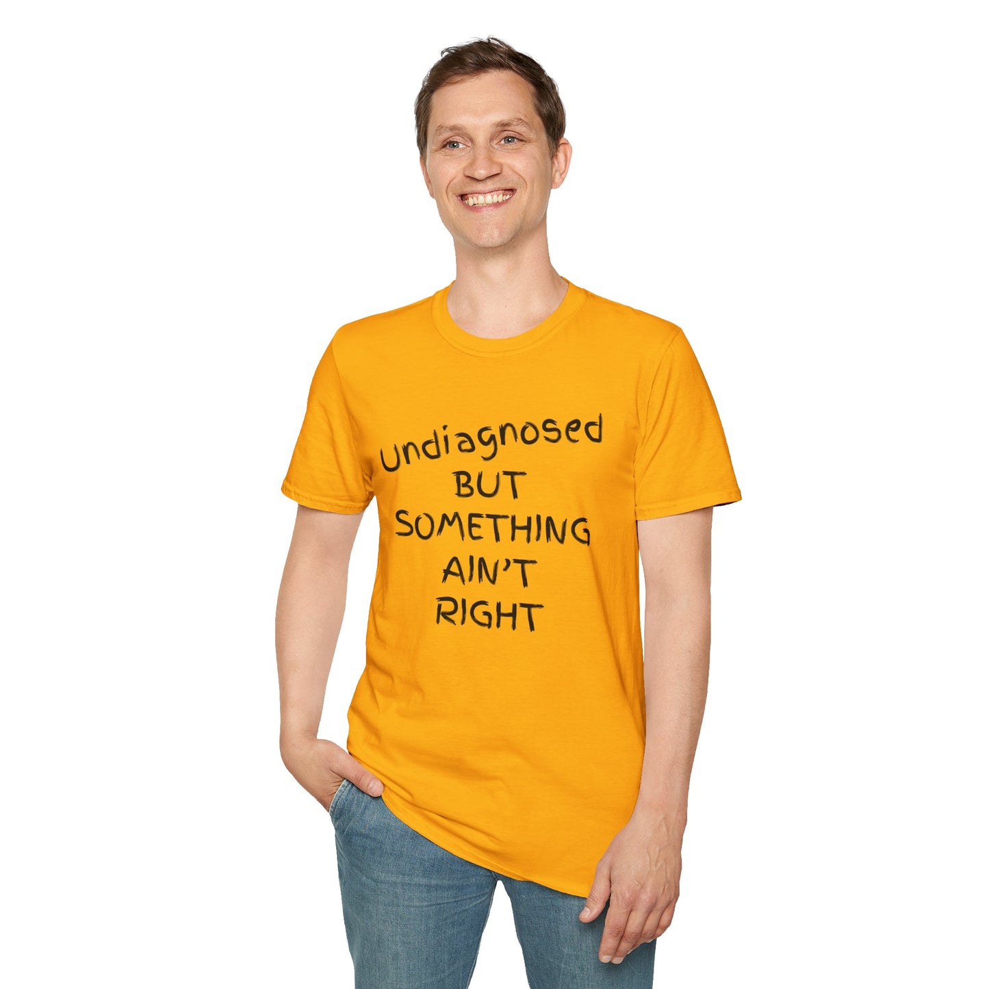 Unisex Softstyle T-Shirt 'Undiagnosed But Something Ain't Right'