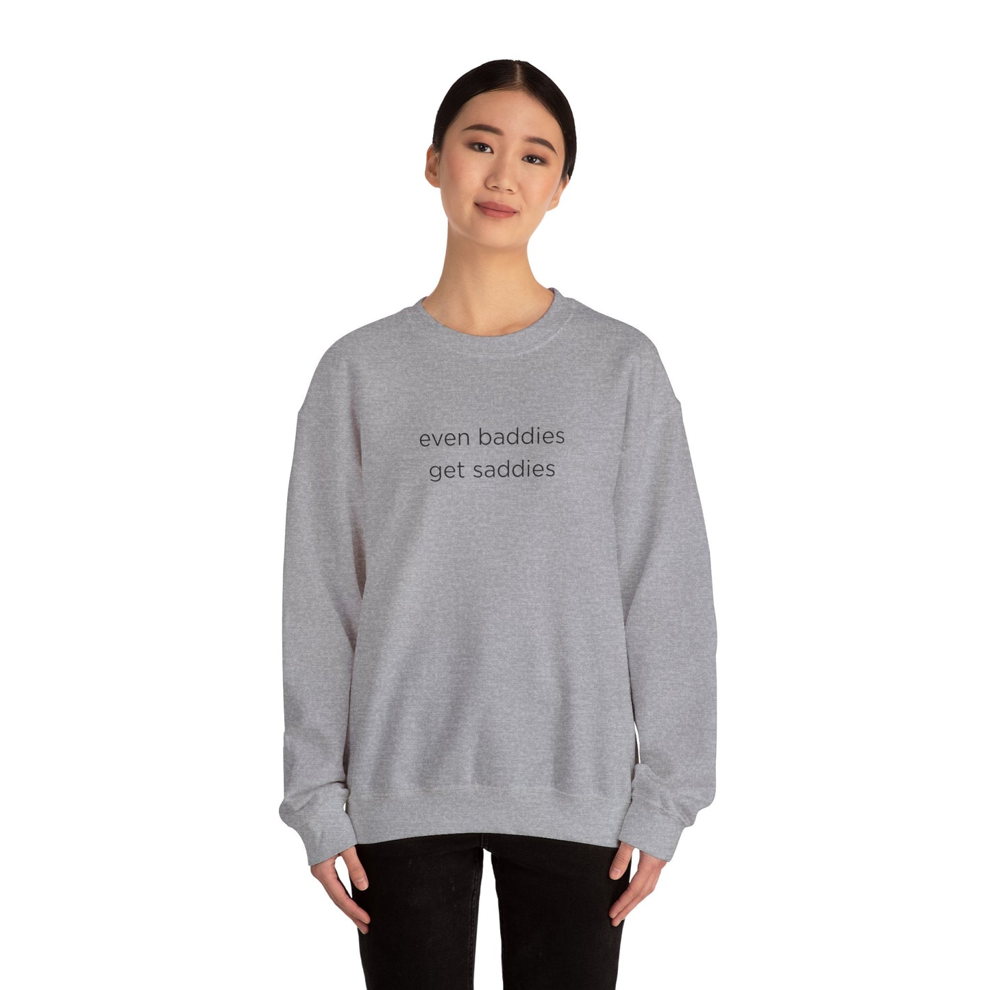Unisex Crewneck Sweatshirt - Even Baddies Get Saddies, Cozy Gift, Comfortable Fashion, Cute Sweatshirt, Ideal for Casual Wear