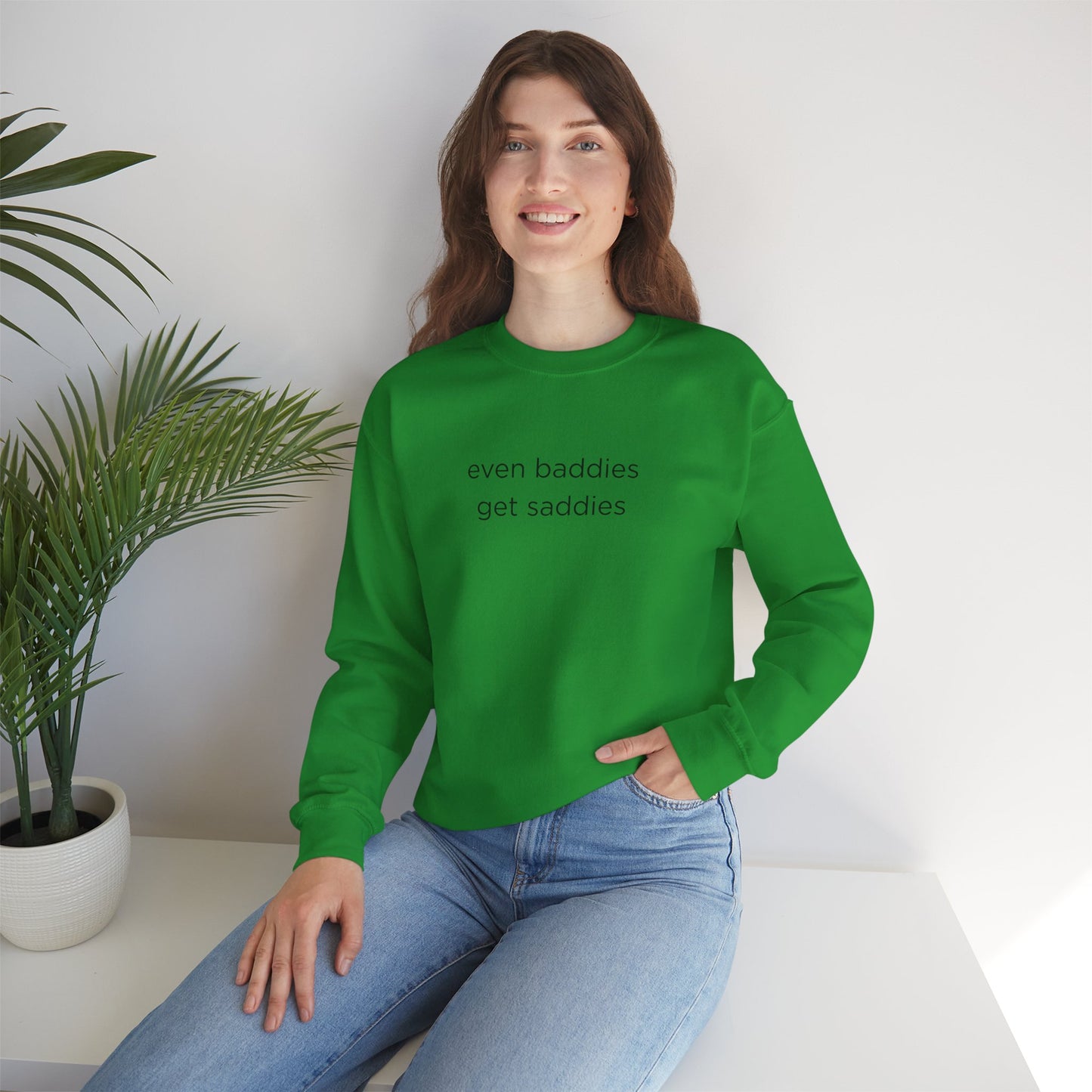 Unisex Crewneck Sweatshirt - Even Baddies Get Saddies, Cozy Gift, Comfortable Fashion, Cute Sweatshirt, Ideal for Casual Wear