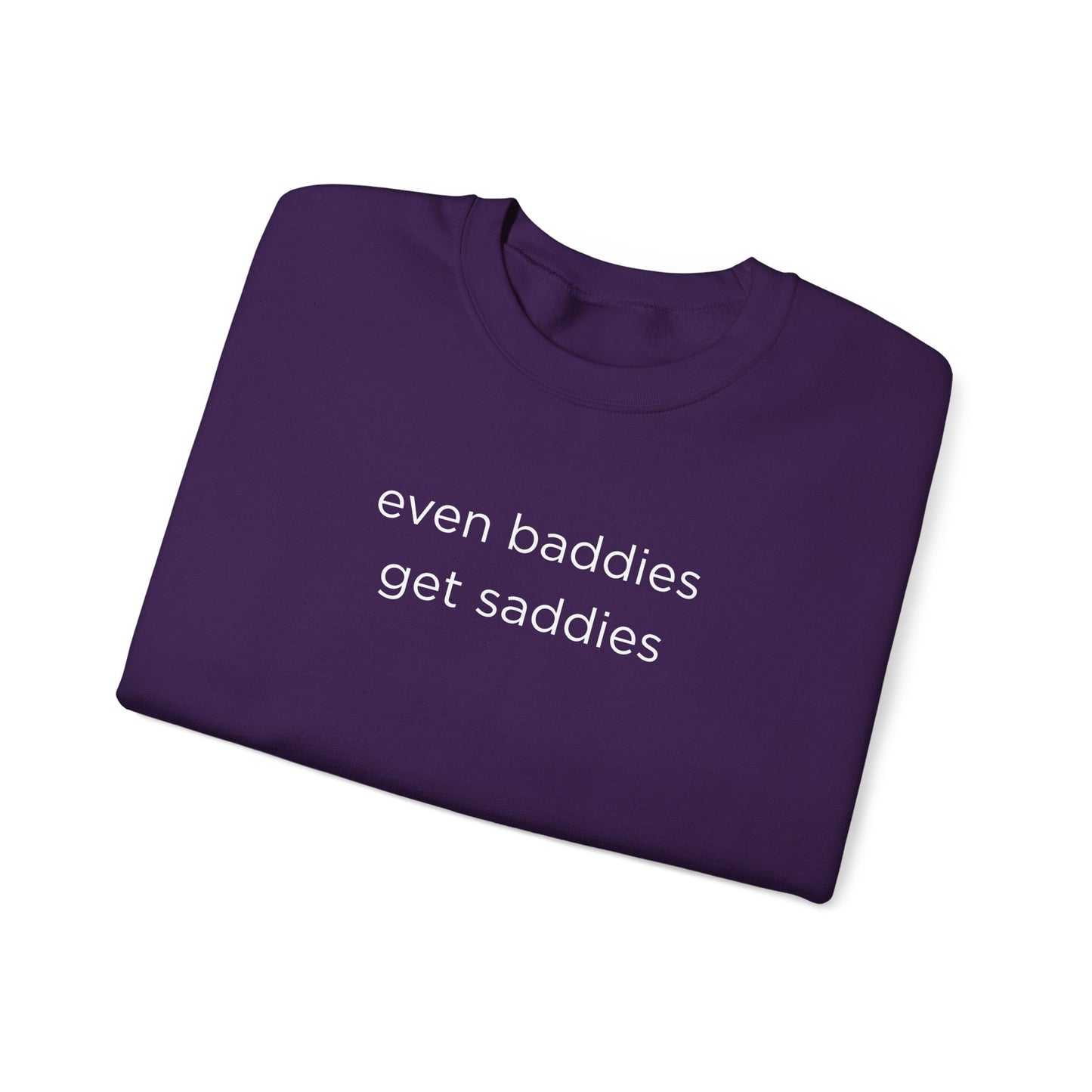 Unisex Crewneck Sweatshirt - Even Baddies Get Saddies, Cozy Gift, Comfortable Fashion, Cute Sweatshirt, Ideal for Casual Wear
