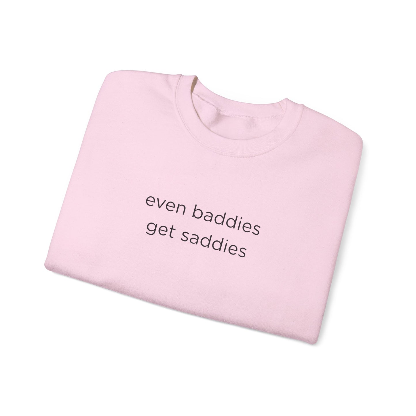 Unisex Crewneck Sweatshirt - Even Baddies Get Saddies, Cozy Gift, Comfortable Fashion, Cute Sweatshirt, Ideal for Casual Wear
