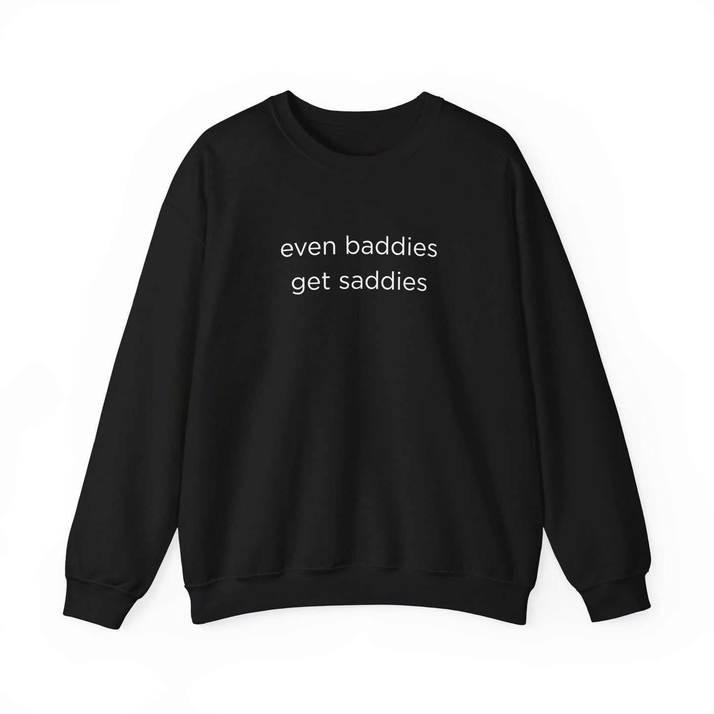 Unisex Crewneck Sweatshirt - Even Baddies Get Saddies, Cozy Gift, Comfortable Fashion, Cute Sweatshirt, Ideal for Casual Wear