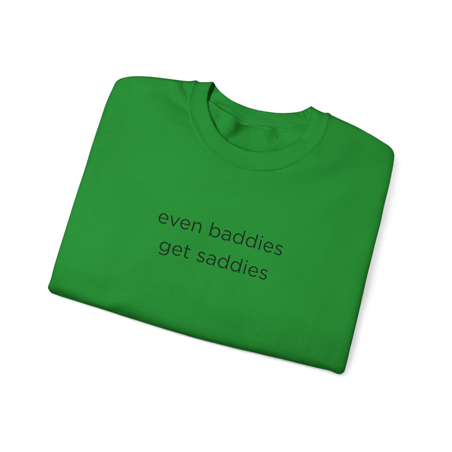 Unisex Crewneck Sweatshirt - Even Baddies Get Saddies, Cozy Gift, Comfortable Fashion, Cute Sweatshirt, Ideal for Casual Wear
