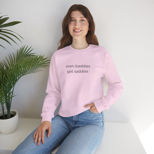 Unisex Crewneck Sweatshirt - Even Baddies Get Saddies, Cozy Gift, Comfortable Fashion, Cute Sweatshirt, Ideal for Casual Wear