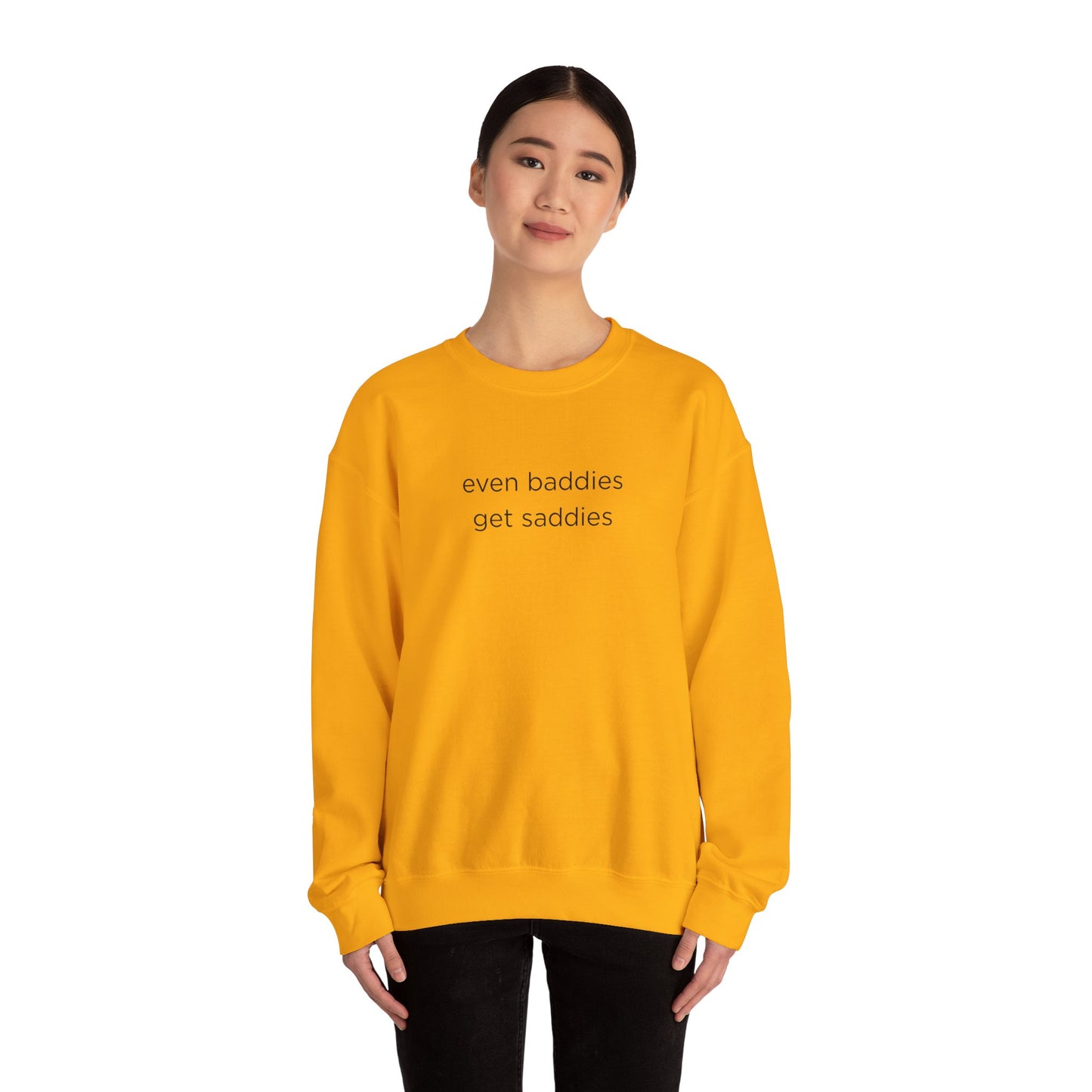 Unisex Crewneck Sweatshirt - Even Baddies Get Saddies, Cozy Gift, Comfortable Fashion, Cute Sweatshirt, Ideal for Casual Wear