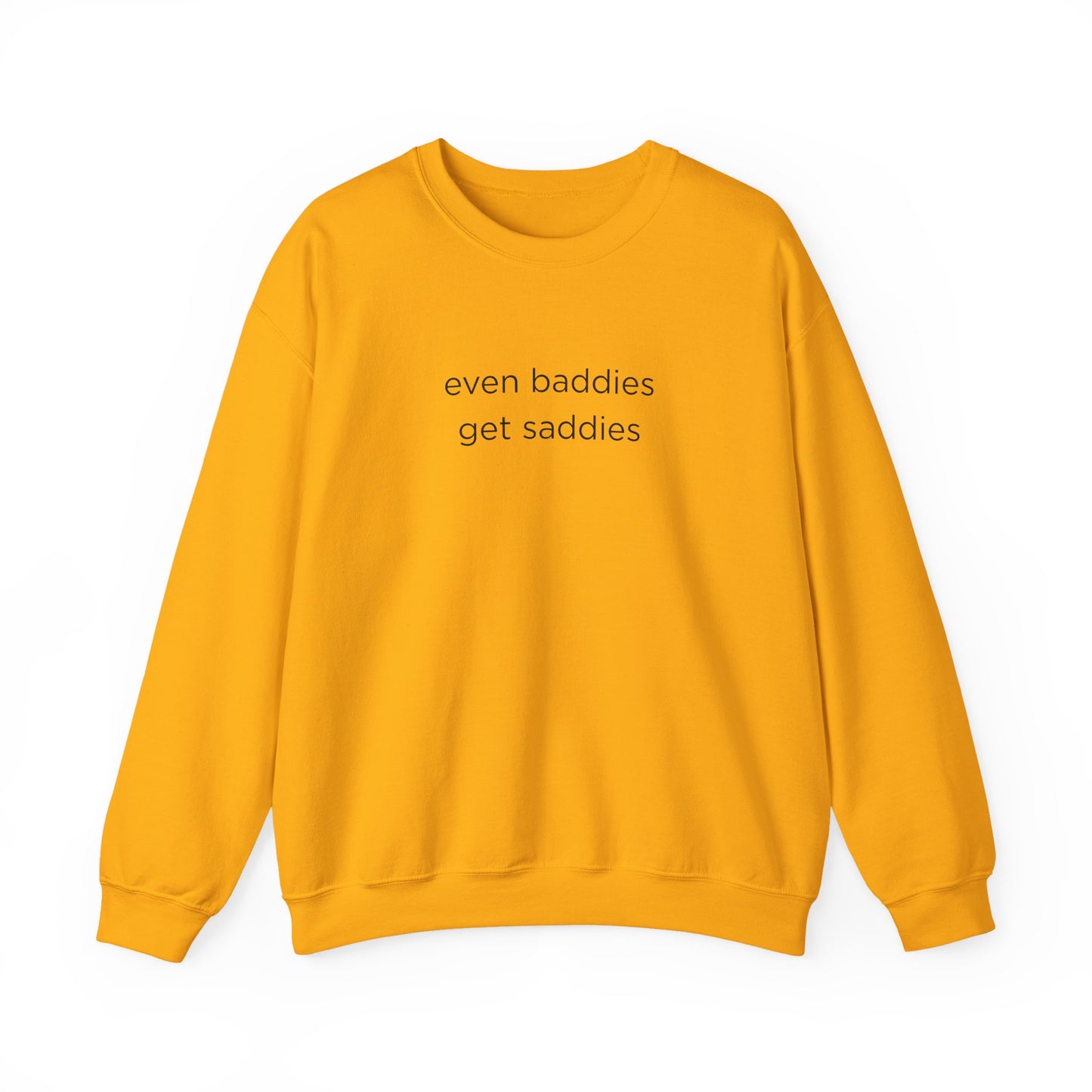 Unisex Crewneck Sweatshirt - Even Baddies Get Saddies, Cozy Gift, Comfortable Fashion, Cute Sweatshirt, Ideal for Casual Wear