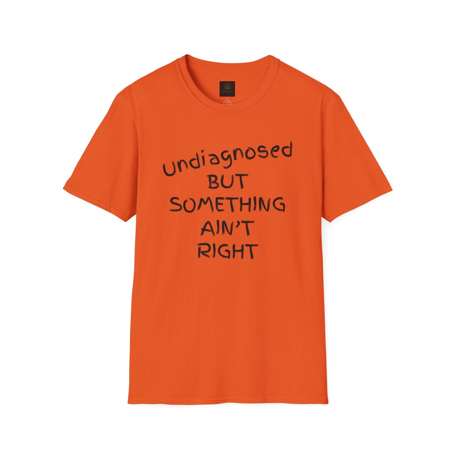 Unisex Softstyle T-Shirt 'Undiagnosed But Something Ain't Right'