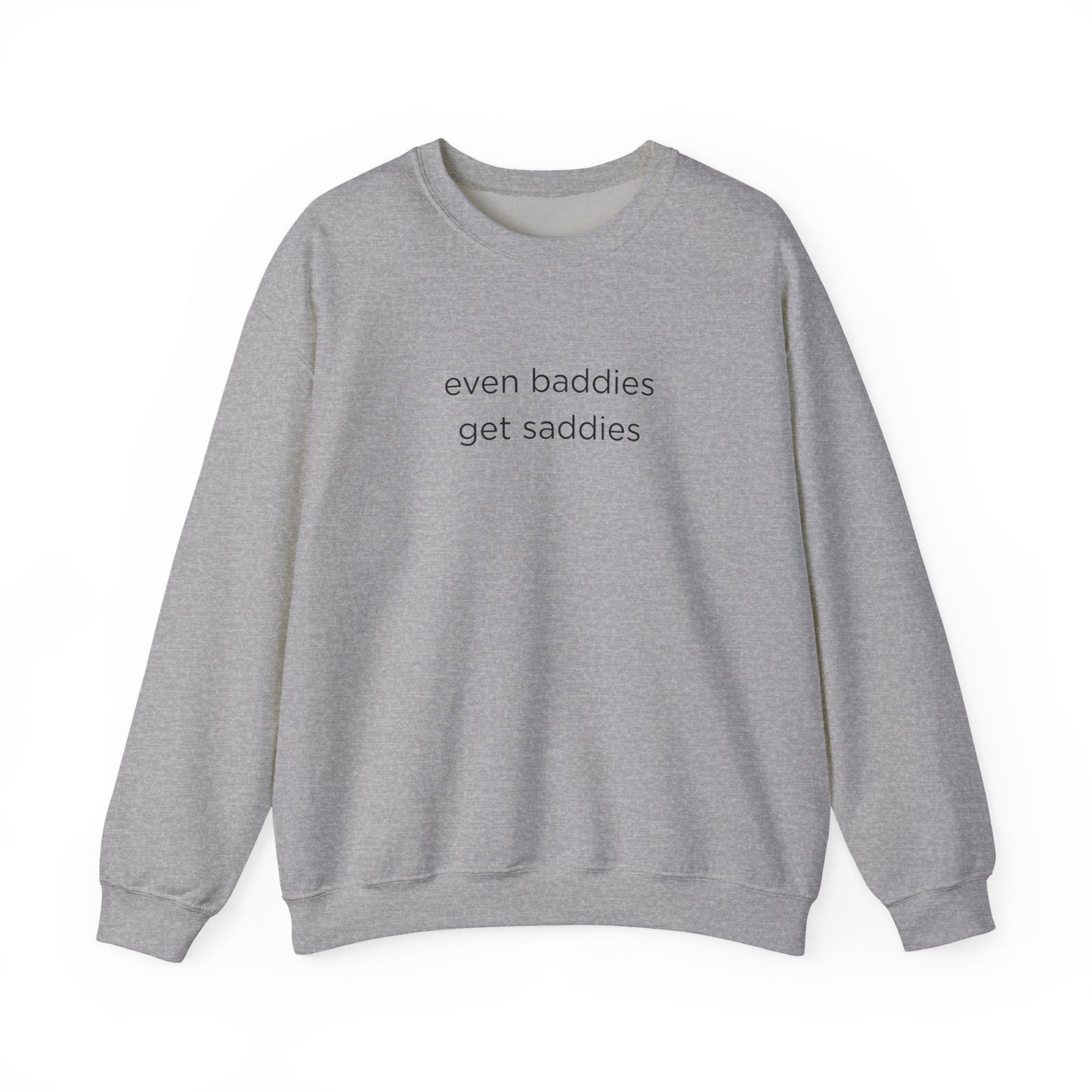 Unisex Crewneck Sweatshirt - Even Baddies Get Saddies, Cozy Gift, Comfortable Fashion, Cute Sweatshirt, Ideal for Casual Wear
