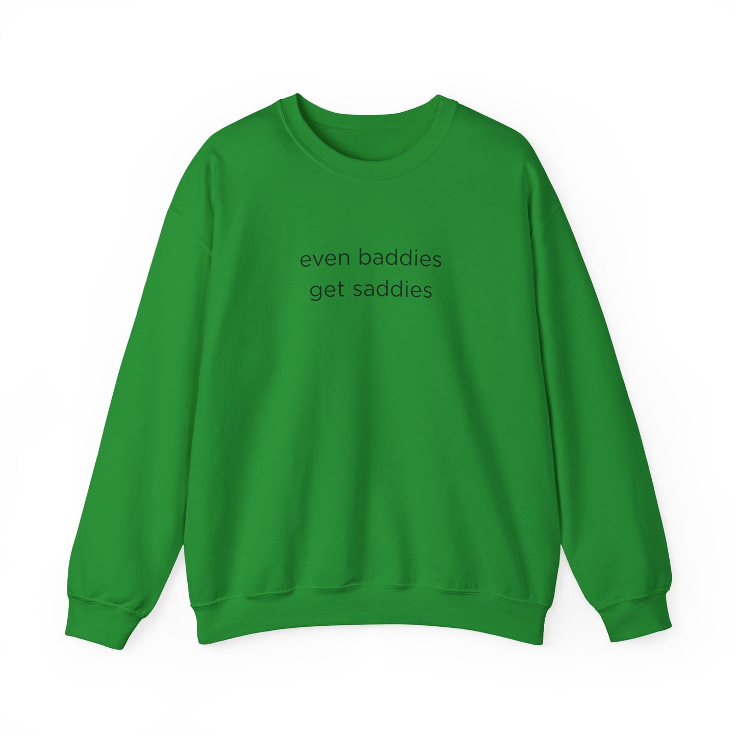 Unisex Crewneck Sweatshirt - Even Baddies Get Saddies, Cozy Gift, Comfortable Fashion, Cute Sweatshirt, Ideal for Casual Wear