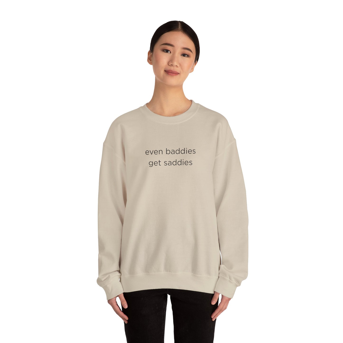 Unisex Crewneck Sweatshirt - Even Baddies Get Saddies, Cozy Gift, Comfortable Fashion, Cute Sweatshirt, Ideal for Casual Wear